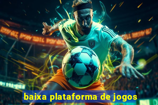 baixa plataforma de jogos