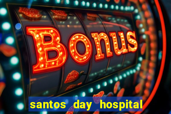 santos day hospital trabalhe conosco