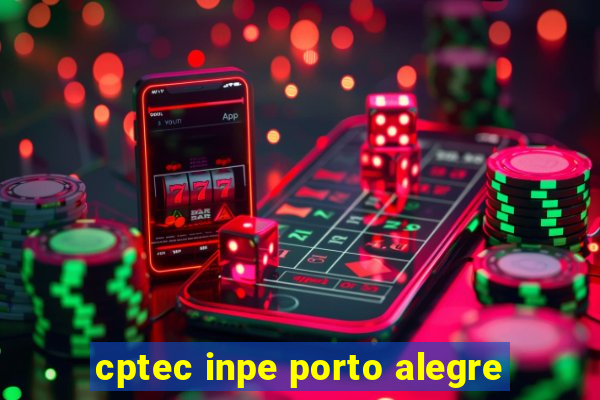 cptec inpe porto alegre