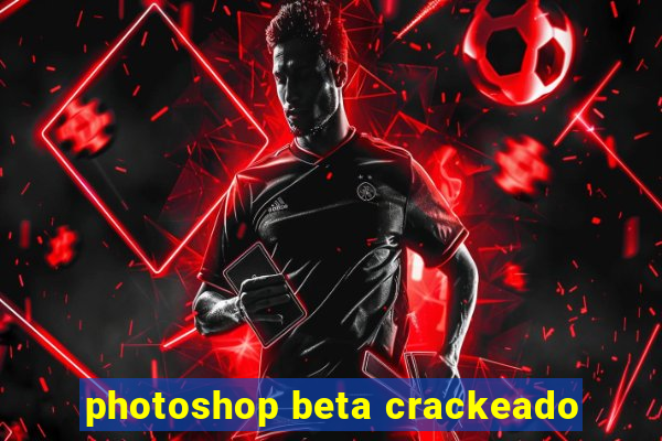 photoshop beta crackeado