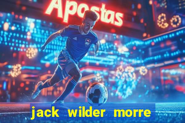 jack wilder morre em truque de mestre