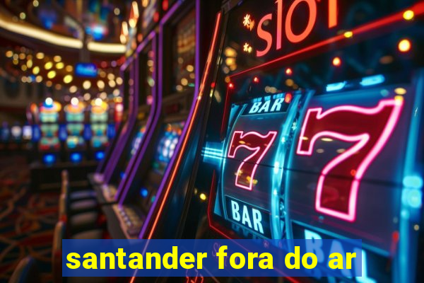 santander fora do ar