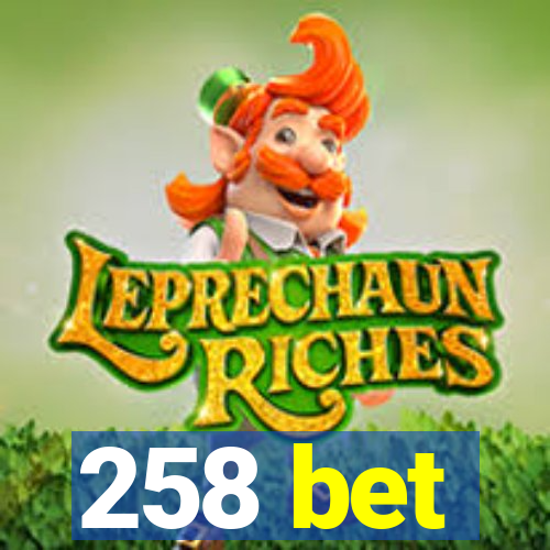 258 bet