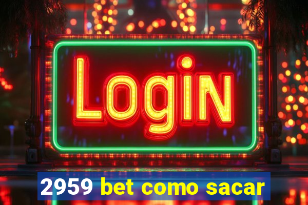 2959 bet como sacar