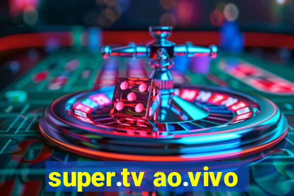 super.tv ao.vivo