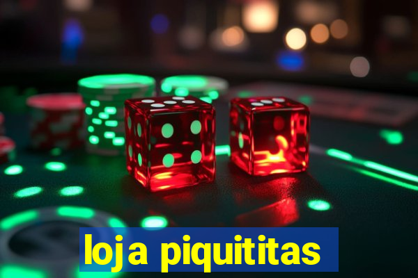 loja piquititas