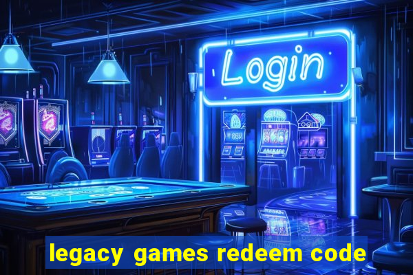 legacy games redeem code