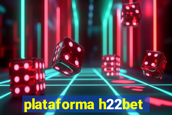 plataforma h22bet