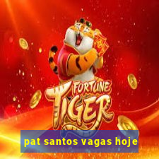 pat santos vagas hoje