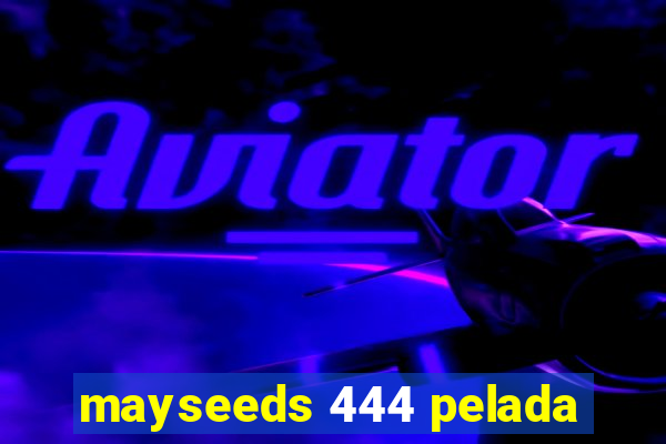 mayseeds 444 pelada