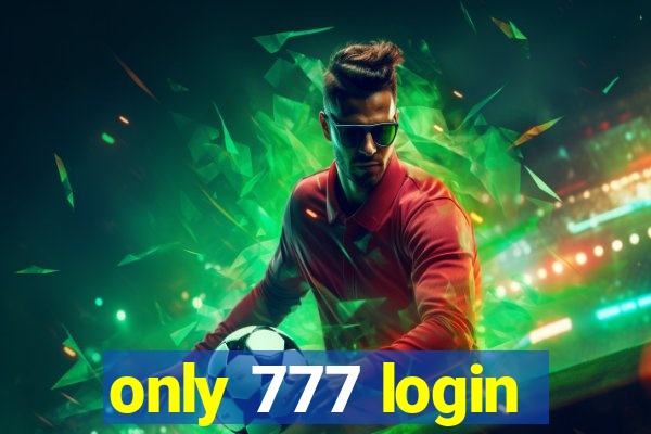 only 777 login