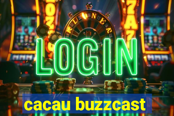 cacau buzzcast