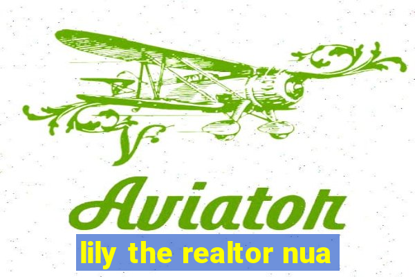 lily the realtor nua