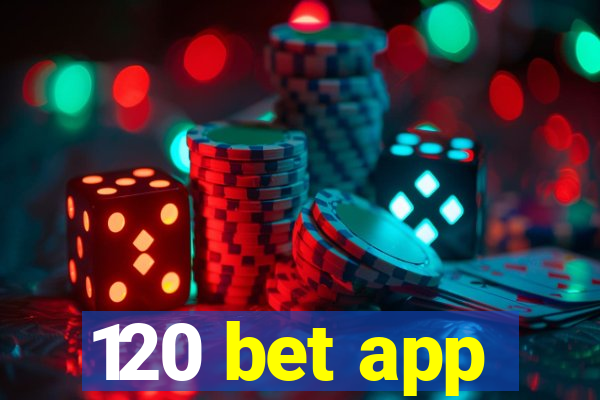 120 bet app