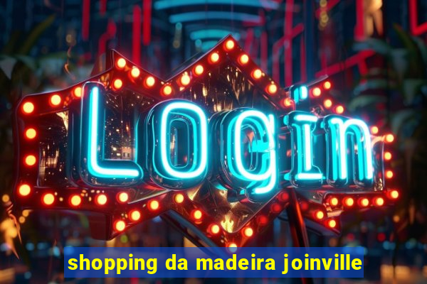 shopping da madeira joinville