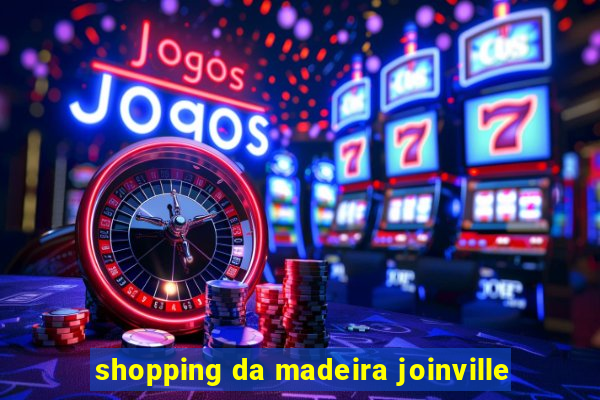 shopping da madeira joinville