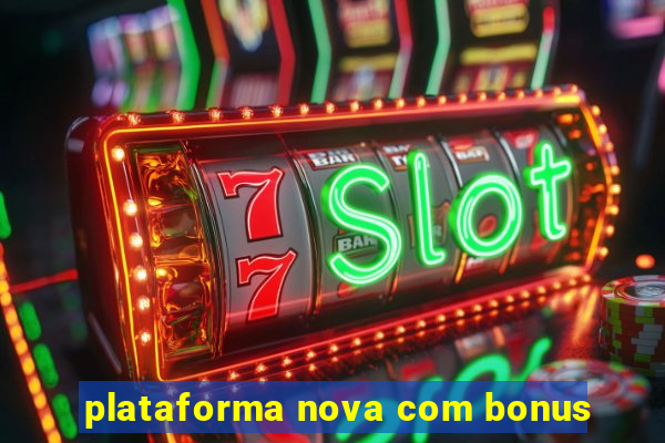 plataforma nova com bonus