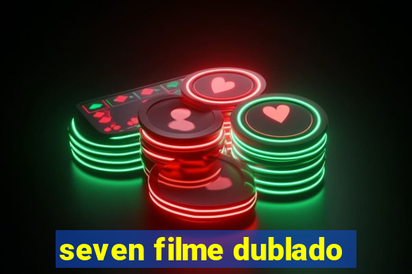 seven filme dublado