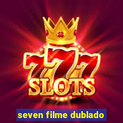 seven filme dublado