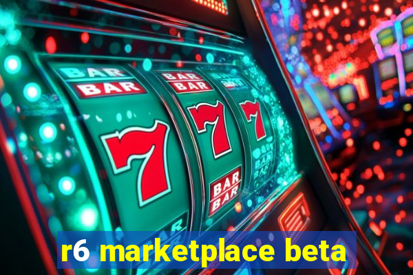 r6 marketplace beta