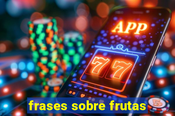 frases sobre frutas