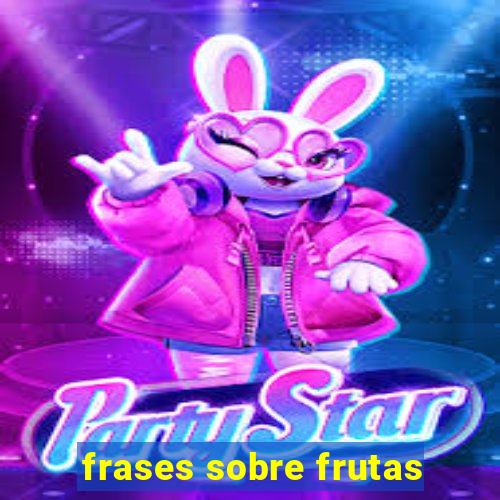 frases sobre frutas