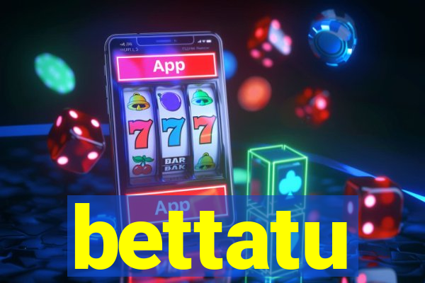 bettatu