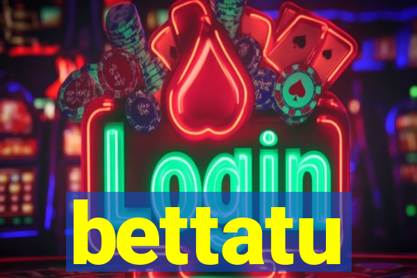 bettatu