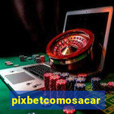 pixbetcomosacar