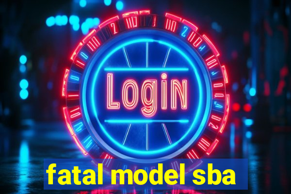 fatal model sba