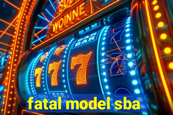 fatal model sba