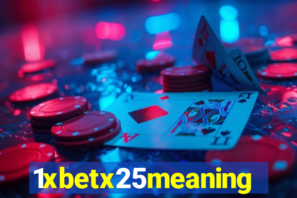 1xbetx25meaning