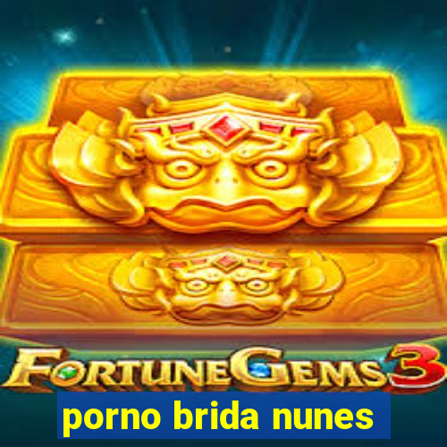 porno brida nunes