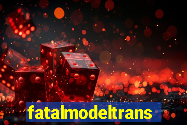 fatalmodeltrans