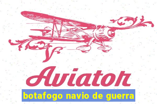 botafogo navio de guerra