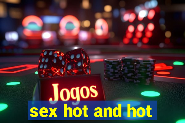 sex hot and hot