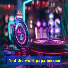 find the word paga mesmo