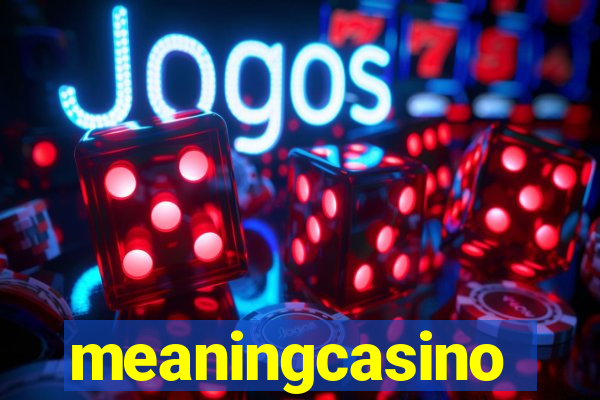 meaningcasino