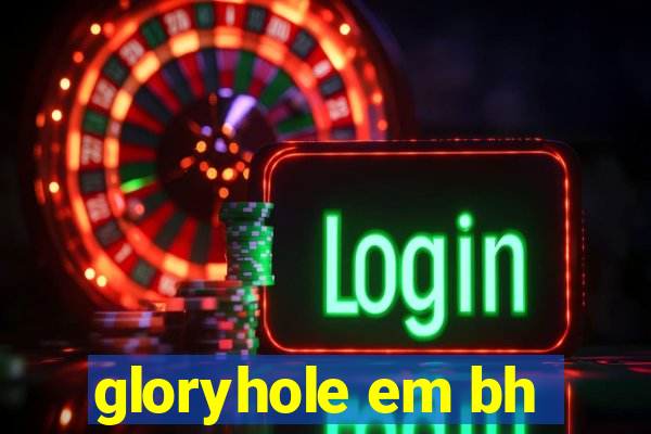 gloryhole em bh