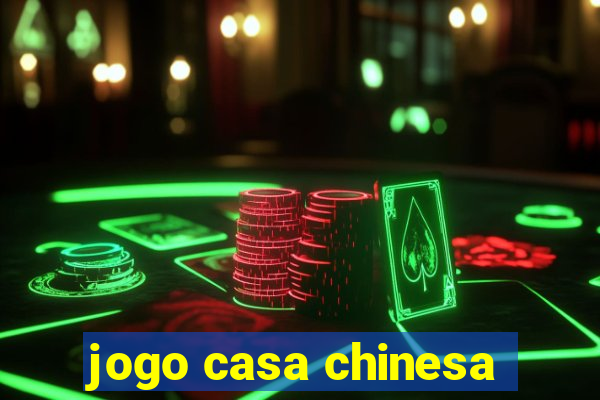 jogo casa chinesa