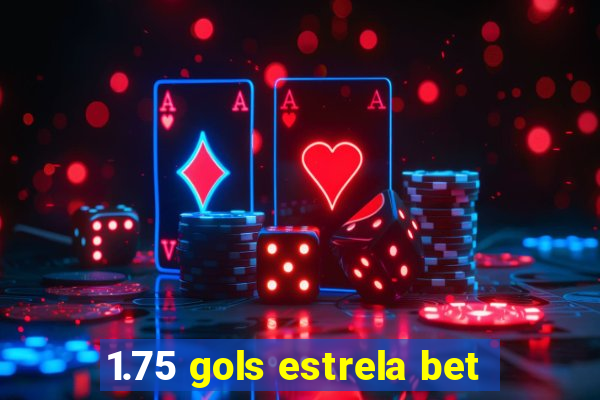 1.75 gols estrela bet