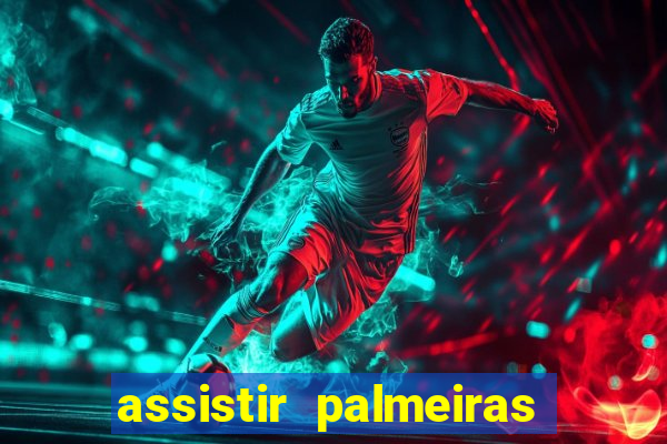 assistir palmeiras futebol play