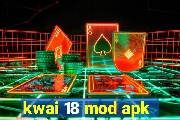 kwai 18 mod apk