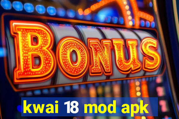 kwai 18 mod apk