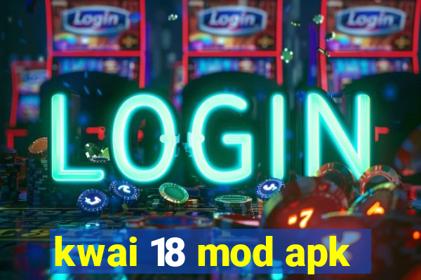 kwai 18 mod apk