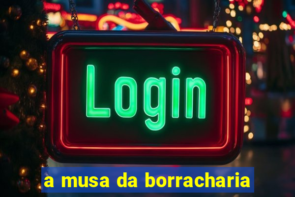 a musa da borracharia