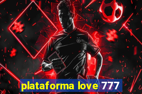 plataforma love 777