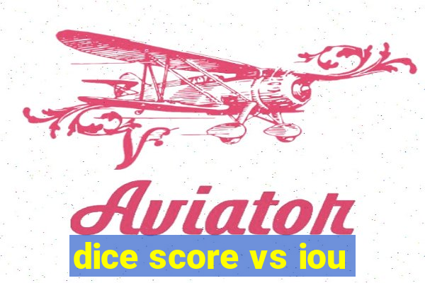 dice score vs iou