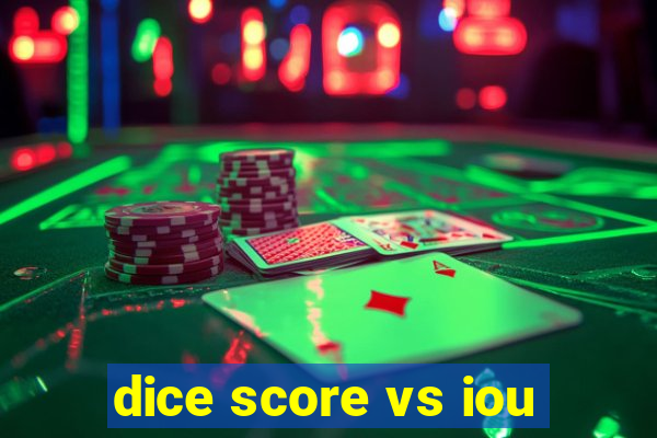 dice score vs iou