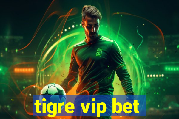 tigre vip bet